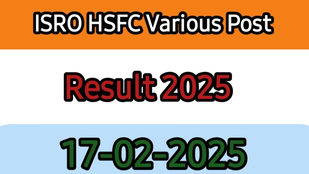 2025 ISRO HSFC Various Post Recruitment 2024 Download Result